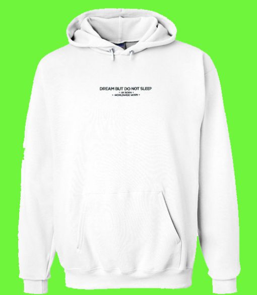 Dream But Do Not Sleep Hoodie