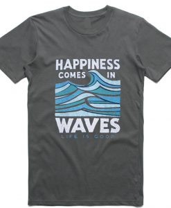 Happiness Comes In Waves T Shirt