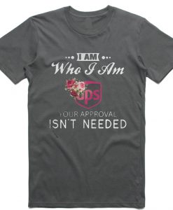 I Am Who I Am Dps Your Approval T Shirt