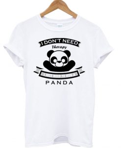 I don't Need Therapy I Just Need To Hug A Panda T Shirt