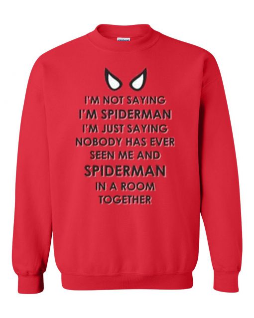 I'm Not Saying I'm Spiderman Sweatshirt
