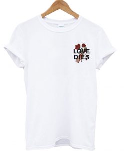 Love Dies Hand Rose T Shirt