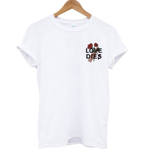 Love Dies Hand Rose T Shirt