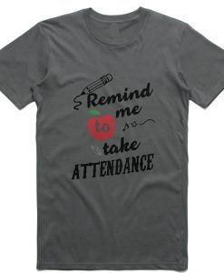 Remind Me To Take Attendance T Shirt