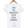 Supa Cali Swagilistic Sex-ay Holla Dopeness T Shirt