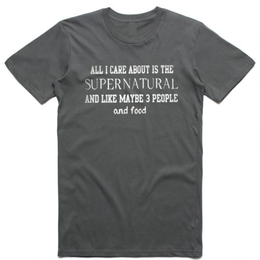 All I Care About Is The Supernatural T Shirt