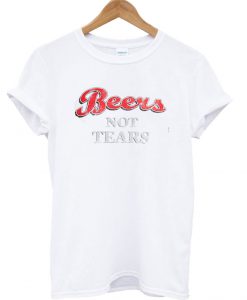 Beers Not Tears T Shirt