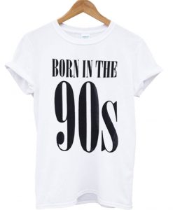 Born In The 90s T Shirt