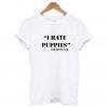 I Hate Puppies T Shirt