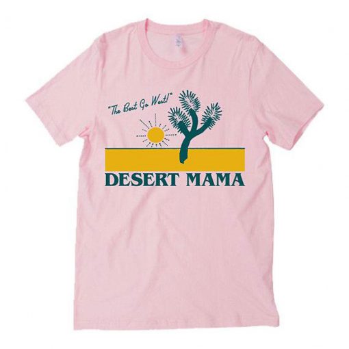 The Best Go West' Desert Mama T Shirt - Superteeshops