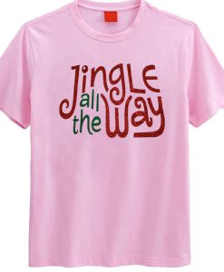 Jingle All The Way Christmas T Shirt