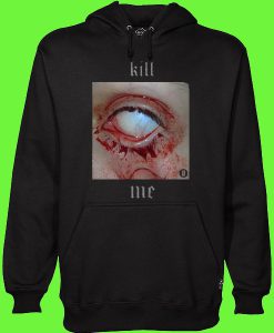 Kill Me Hoodie