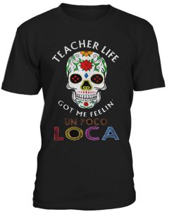 Teacher life got me feelin’ un poco loca skull T Shirt