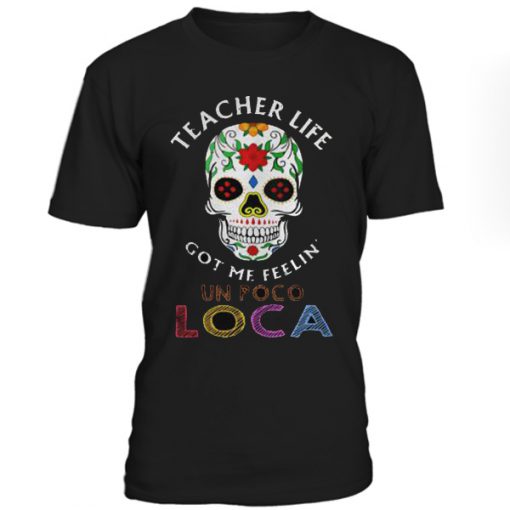 Teacher life got me feelin’ un poco loca skull T Shirt