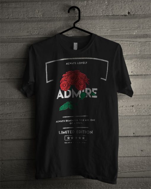 Admire Always Remember You Are One Of A Kind T Shirt