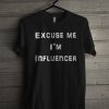 Excuse Me Im Influencer Influencer T Shirt