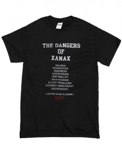 The danger of Xanax T Shirt