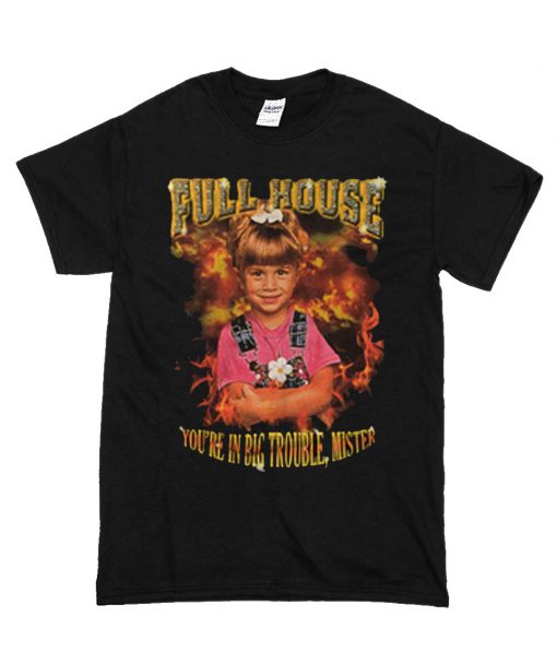 Full House Michelle Tanner You're In Big Trouble Mister T Shirt