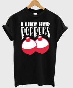 I Like Her Bobbers T Shirt