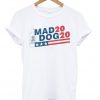 Mad Dog 2020 T Shirt