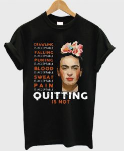 Frida Kahlo Crawling is acceptable falling puking blood sweat T shirt