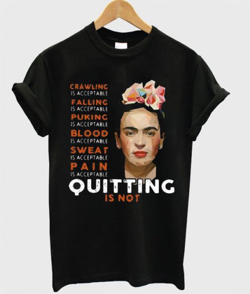 Frida Kahlo Crawling is acceptable falling puking blood sweat T shirt