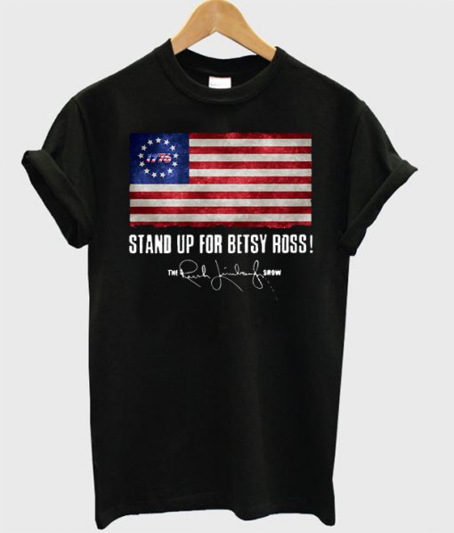 Stand up for Betsy Ross 1776 the Rush Limbaugh show T shirt