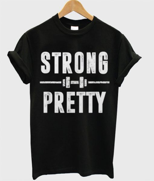 Strong and Pretty T shirt