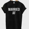Married AF T Shirt