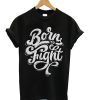 Born To Fight T-Shirt