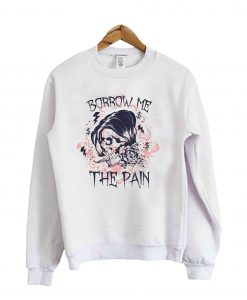 Borrow me the pain vector Sweatshirt