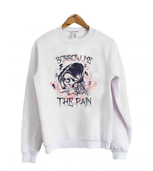 Borrow me the pain vector Sweatshirt