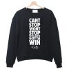 Cant Stop Sweatshirt