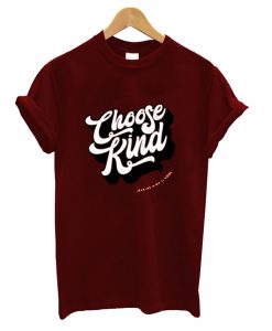 Choose Kind T-Shirt