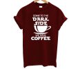 Come To The Dark T-Shirt