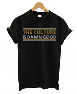 Culture Damn Good T-Shirt