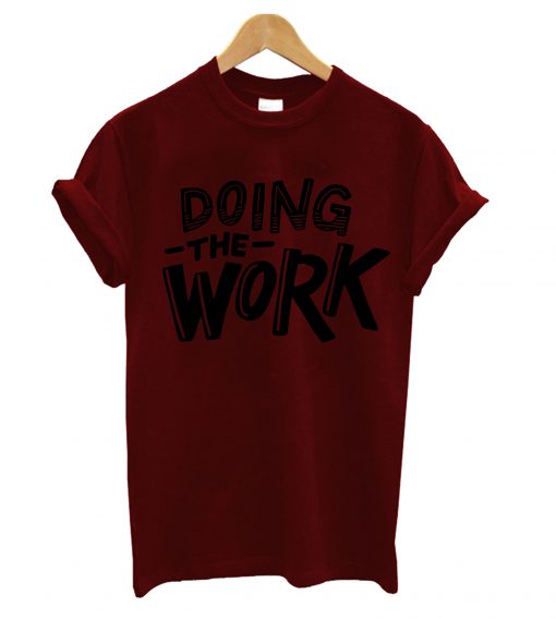 Doing The Work T-Shirt