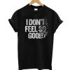 Don't Feel T-Shirt