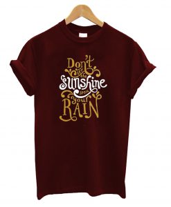 Don't Let The Sunshine T-Shirt