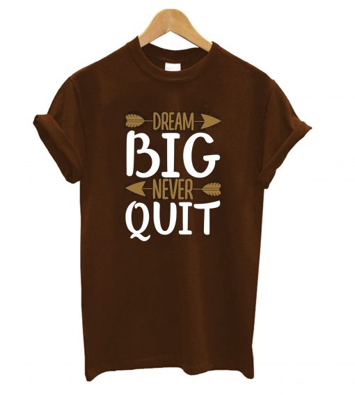 Dream-Big-Never-Quit-T-Shir