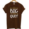 Dream Big Never Quit T-Shirt