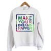 Dreams Happen Sweatshirt