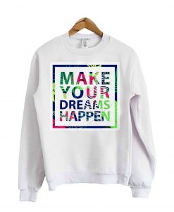 Dreams Happen Sweatshirt