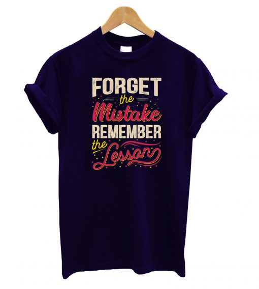 Forget The Mistakes T-Shirt