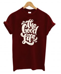 Good Life T-Shirt