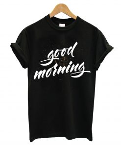 Good Morning T-Shirt