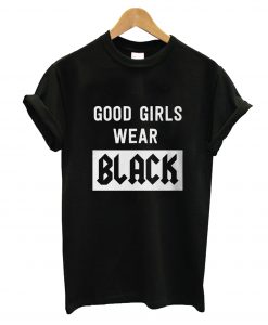 Good girls wearnblack T-Shirt