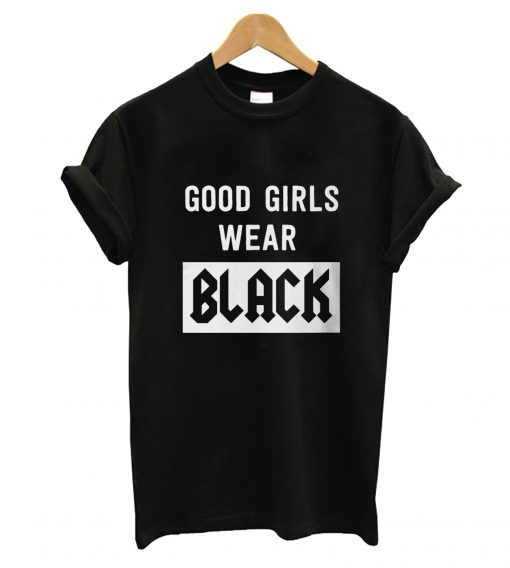 Good girls wearnblack T-Shirt