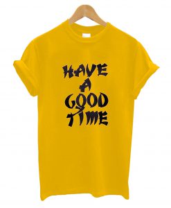 Have Good T-Shirt