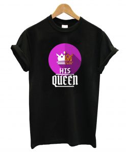 His Queen T-Shirt